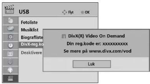 USB Fotoliste Musiklist Biografliste DivX-reg.ko Deaktivere Flyt OK DivX(R) Video On Demand Din reg.kode er: xxxxxxxxxxxx Se mere på www.divx.com/vod Luk