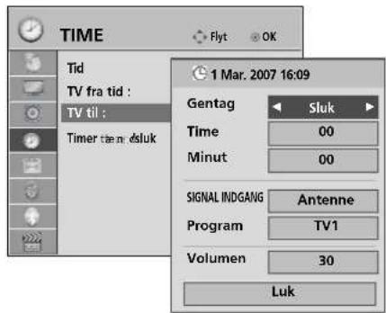TIME Tid TV fra tid : TV til : Timer tæn æsluk 1 Mar. 2007 16:09 Gentag Sluk Time 00 Minut 00 SIGNAL IND/GANG Antenne Program TV1 Volumen 30 Luk