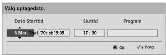 Vålg optagedato. Dato Starttid 6 Mar. That '70s sh15:09 Sluttid 17 : 30 Program OK Forg.