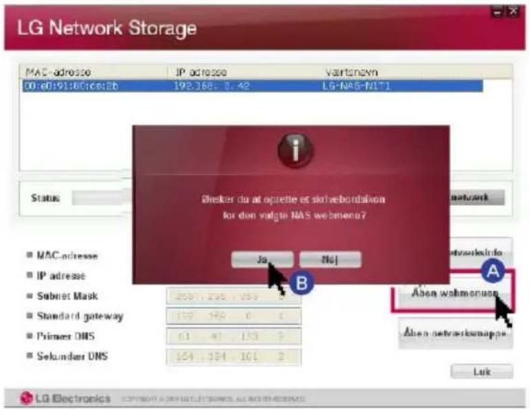 LG Network Storage MAC-adresse IP adresse Vartsenyn 00:e0:91:80:cs:2b 193.368: 0.42 LG-NA5-N1T1 Status B ønkeer du at opretie et skrivebondation for den valgte NAS webmenu? Ja NoJ MAC-adresse IP adresse Subnet Mask Standard gateway Primer DNS Sekundar DNS Aben wahmornon Aben networksmappe Luk LG Electronics
