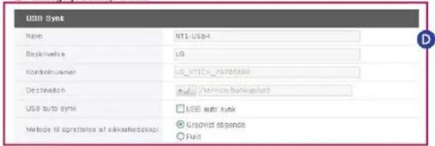 USB Synk Name NT1-USB4 Deskrivelse LG Kontrolnummer LG_MTICK_P0785608 Destination /Service/backup/unit USB auto synk USB auto synk Metode til opretelse af sikkerhedskopi Gradvis stigende Fuld
