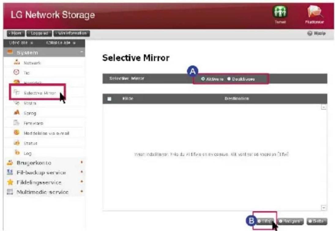 LG Network Storage Hjem Logge ud Uminformation UUGO SIE CLOLIPSE SIE System Network Tic Hondelch Selective Mirror Stratm Sorg Firmware Maddelaise via e-mail Status Log Brugerkonto Fil-backup service Fildelingsservice Multimedie service Selective Mirror Aktivere Deaktivore Kilde Destination mean indavillager. This du all filiere en my opave. Hit, vanl set os knaps en (ifell) B Ifell Aktivere Gelte