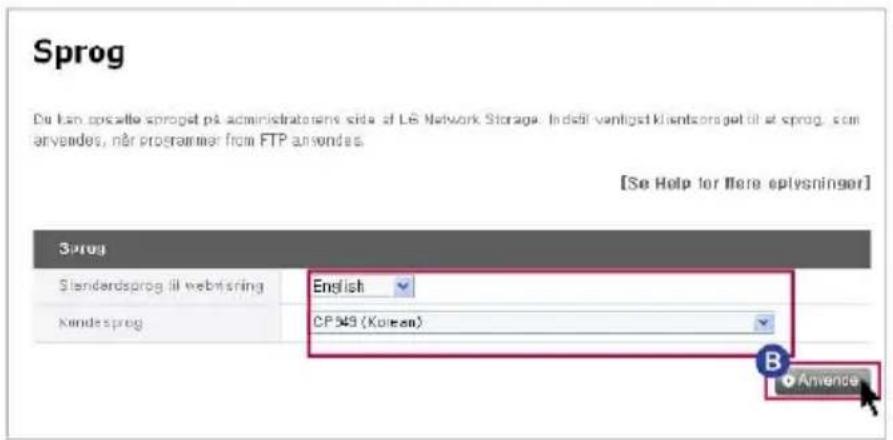 Sprog Du kan opsette sprogpt på administratorene side af LG Network Storage. Indsiti vengligst klientsoraget til at sprog, som anvendes, når programmer from FTP anvendes. [Se Help for flere oplysninger] Sprog Sløndardsprog till webrisring English Kondesprog CP 549 (Korean) Anvende