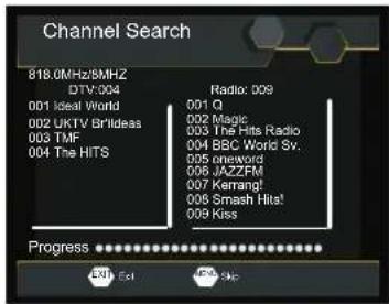 Channel Search 818.0MHz/6MHz DTV:004 001 Ideal World 002 UKTV Brillideas 003 TMF 004 The HITS Radio: 009 001 Q 002 Magic 003 The Hits Radio 004 BBC World Sv. 005 oneword 006 JAZZFM 007 Kermang! 008 Smash Hits! 009 Kiss Progress 330 Ext 450 Hz