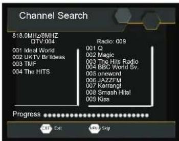 Channel Search 518.0MHz/8MHz DTV:004 Radio: 009 001 Ideal World 002 UKTV Br Ideas 003 TMF 004 The HITS 001 Q 002 Magic 003 The Hits Radio 004 BBC World Sv. 005 oneword 006 JAZZFM 007 Kerrangl 008 Smash Hits! 009 Kiss Progress Xin Dot Wnta Pop