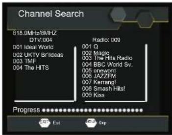 Channel Search 818.0MHz/8MHz DTV:004 001 Ideal World 002 UkTV Brilides 003 TMF 004 The HITS Radio: 009 001 Q 002 Magic 003 The Hits Radio 004 BBC World Sv. 005 oneword 006 JAZZFM 007 Kerrang! 008 Smash Hits! 009 Kiss Progress 205 Ext 500 Skip