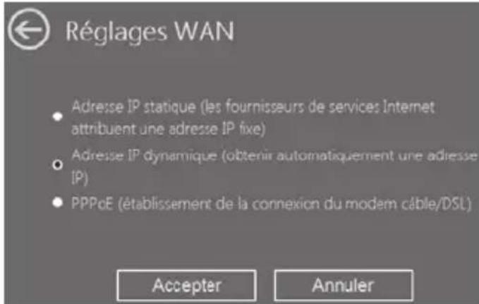 Réglages WAN • Adresse IP statique (les fournisseurs de services Internet attribuent une adresse IP fixe) • Adresse IP dynamique (obtenir automatiquement une adresse [P]) • PPPoE (établissement de la connexion du modem câble/DSL) Accepter Annuler