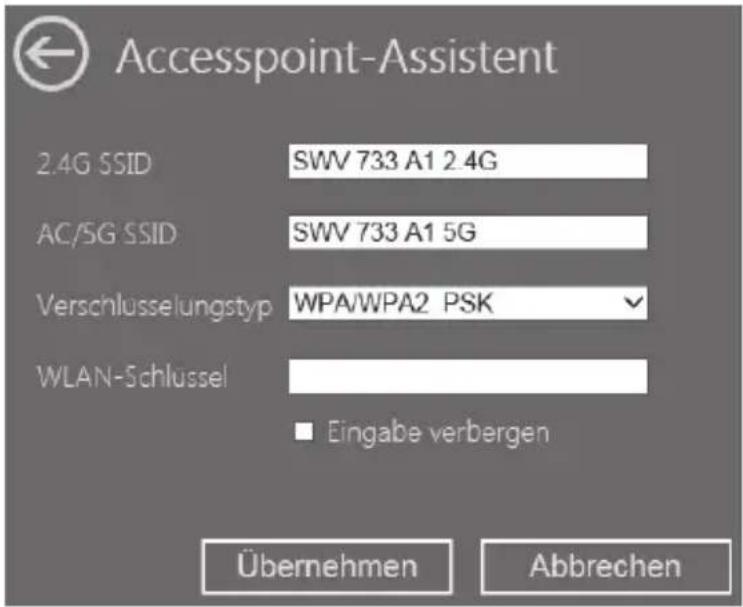 Accesspoint-Assistent 2.4G SSID SWV 733 A1 2.4G AC/5G SSID SWV 733 A1 5G Verschlüsselungstyp WPA/WPA2 PSK WLAN-Schlussel ■ Eingabe verbergen Übernehmen Abbrechen