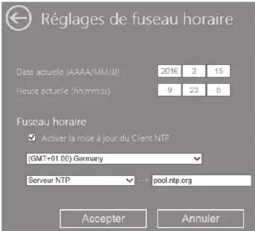 Réglages de fuseau horaire Date actuelle (AAAA/MM/JJ) 2016 2 15 Heure actuelle (hh:mm:ss) 9 23 5 Fuseau horaire ✓ Activer la mise à jour du Client NTP (GMT+01.00) Germany Serveur NTP pool.ntp.org Accepter Annuler