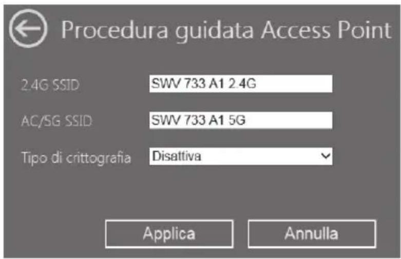 Procedura guidata Access Point 2.4G SSID SWV 733 A1 2.4G AC/5G SSID SWV 733 A1 5G Tipo di crittografia Disattiva Applica Annulla