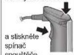 PANASONIC MX-S301 - Stiskněte a podržte odemy- kací tlačítko a stiskněte spí- nač spouštěče. - 2