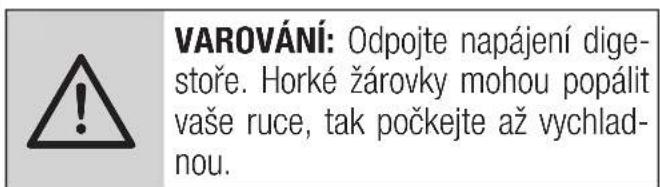 VAROVÁNÍ: Odpojte napájení dige- stoře. Horké žárovky mohou popálit vaše ruce, tak počkejte až vychlad- nou.