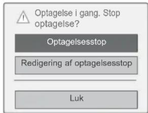 Optagelse i gang. Stop optagelse? Optagelsesstop Redigering af optagelsesstop Luk
