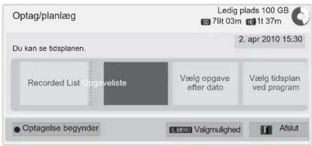 Optag/planlæg Ledig plads 100 GB 79t 03m 31t 37m Du kan se tidsplanen. 2. apr 2010 15:30 Recorded List Opgaveliste Vælg opgave efter dato Vælg tidsplan ved program Optagelse begynder Valgmulighed Afslut