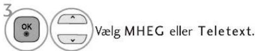 3 OK Vælg MHEG eller Teletext.