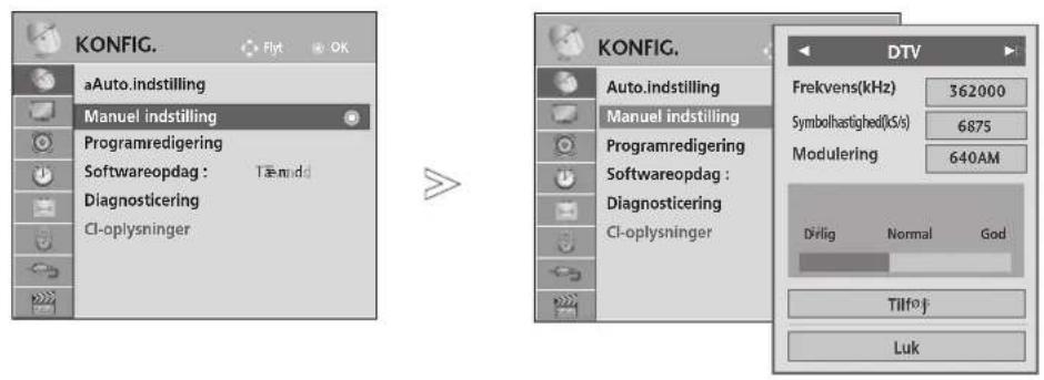 KONFIG. aAuto.indstilling Manuel indstilling Programredigering Softwareopdag : Tæmidd Diagnosticering CI-oplysninger KONFIG. Auto.indstilling Manuel indstilling Programredigering Softwareopdag : Diagnosticering CI-oplysninger DTV Frekvens(kHz) 362000 Symbolhastighed(0/s/s) 6875 Modulering 640AM Dirlig Normal God Tilfoj Luk