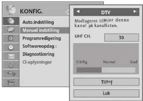 KONFIG. Auto.indstilling Manuel indstilling Programredigering Softwareopdag : Diagnosticering CI-oplysninger DTV Modtageren tiljøjer denne kanal på kanallisten. UHF CH. 30 Dårlig Normal God Tilfoj Luk