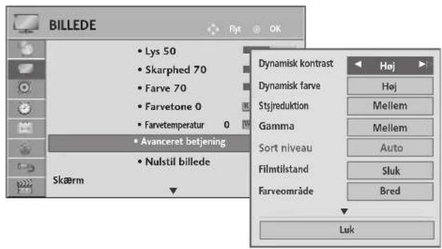 BILLEDE • Lys 50 • Skarphed 70 • Farve 70 • Farvetone 0 • Farvtemperatur 0 • Avanceret betjening • Nulstil billede Skærm Dynamisk kontrast Dynamisk farve Stjreduktion Gamma Sort niveau Filmtilstand Farveområde Høj Høj Mellem Mellem Auto Sluk Bred Luk