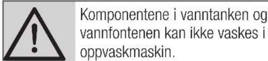Komponentene i vanntanken og vannfontenen kan ikke vaskes i oppvaskmaskin.