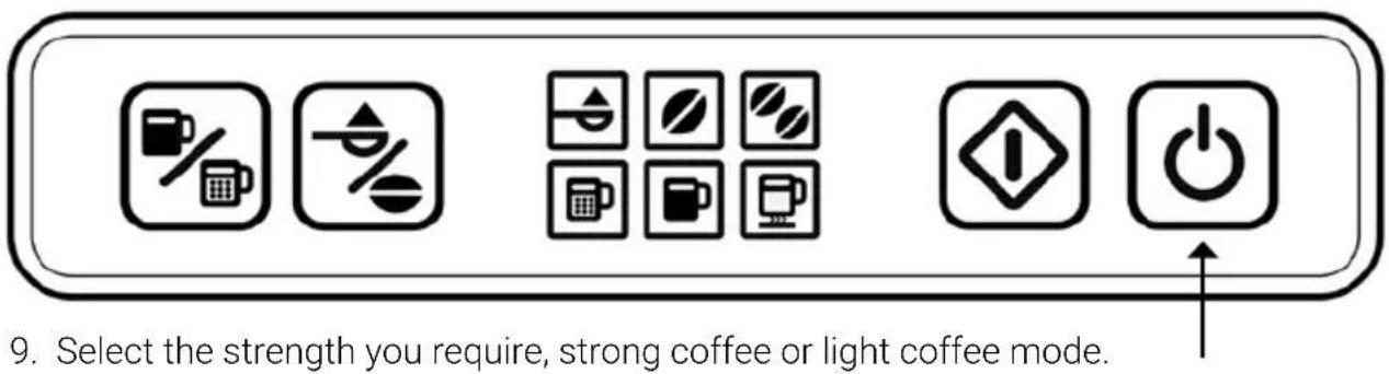9. Select the strength you require, strong coffee or light coffee mode.