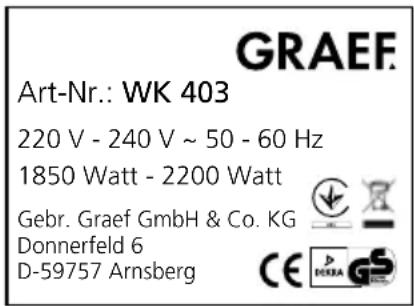 GRAEF Art-Nr.: WK 403 220 V - 240 V ~ 50 - 60 Hz 1850 Watt - 2200 Watt Gebr. Graef GmbH & Co. KG Donnerfeld 6 D-59757 Arnsberg
