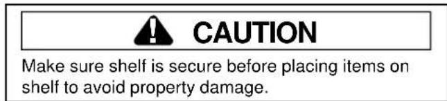 CAUTION Make sure shelf is secure before placing items on shelf to avoid property damage.
