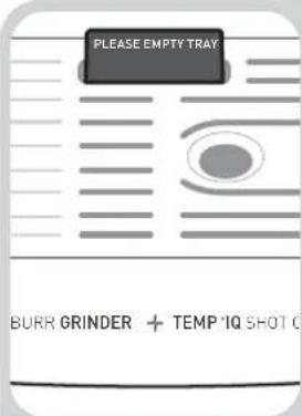 PLEASE EMPTY TRAY BURR GRINDER + TEMP 1Q SHOT C