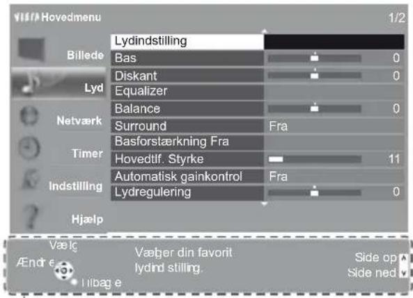 Vierra Hovedmenu 1/2 Billede Lyd Netværk Timer Indstilling Hjælp Lydindstilling Bas Diskant Equalizer Balance Surround Basforstærkning Fra Hovedtlf. Styrke Automatisk gainkontrol Lydregulering Fra Fra Fra 0 0 0 Fra 11 0 Vælje AEnde e Vælger din favorit lydind stilling. Side op Side ned