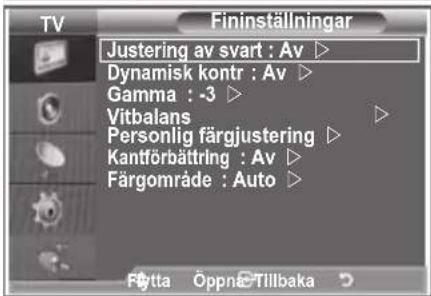 TV Fininställningar Justering av svart : Av ▷ Dynamisk kontr : Av ▷ Gamma : -3 ▷ Vitbalans ▷ Personlig färgjustering ▷ Kantförbättring : Av ▷ Färgområde : Auto ▷ Flytta OppnE-Tillbaka
