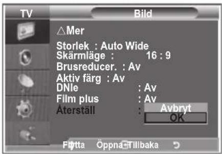 TV Bild Mer Storlek : Auto Wide Skärmläge : 16 : 9 Brusreducer. : Av Aktiv färg : Av DNle : Av Film plus : Av Äterställ : Avbryt OK Fotta Öppna Fillbaka