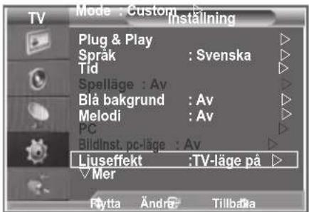 Mode : Custom Installing Plug & Play Språk : Svenska Tid Spelläge : Av Blå bakgrund : Av Melodi : Av PC BildInst. pc-läge : Av Liuseffekt :TV-läge på Mer Fytta Ändra Tillbälla