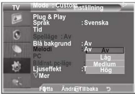 TV Mode : Custom Inställning Plug & Play Sprak : Svenska Tid Spelläge : Av Blå bakgrund : Av Melodi : Av Av PC : Låg Bildinst. pc-läge : Medium Ljuseffekt : T Hög Mer Føtta Ändra: Tillbaka