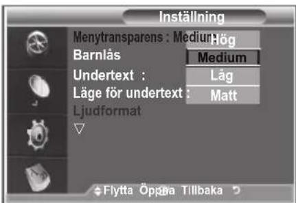 Inställning Menytransparens : Medium Hög Barnlås Medium Undertext : Låg Läge för undertext : Matt Ljud format Flytta Öppaa Tillbaka