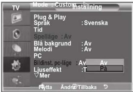 Mode : Custom Installning Plug & Play Sprak : Svenska Tid Spelläge : Av Blå bakgrund : Av Melodi : Av PC Bildinst. pc-läge : Av Av Ljuseffekt : T Pa Mer Fytta Andre Tillbaka