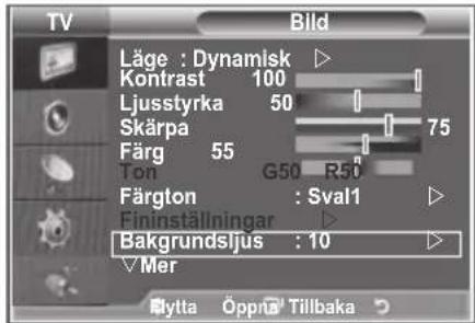 TV Bild Läge : Dynamisk Kontrast 100 Ljusstyrka 50 Skärpa 75 Färg 55 Ton G50 R50 Färgton : Sval1 Fininställningar Bakgrundsljus : 10 ✓ Mer Bytta Öppnä Tillbaka