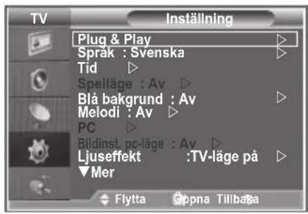 TV Inställning Plug & Play Språk : Svenska Tid Spelläge : Av Blå bakgrund : Av Melodi : Av PC Bildinst. pc-läge : Av Ljuseffekt : TV-läge på Mer Flytta Gppna Tillbaa