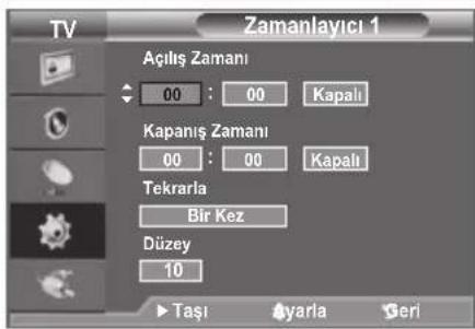 TV Zamanlayıcı 1 Açılış Zamanı 00 : 00 Kapalı Kapanış Zamanı 00 : 00 Kapalı Tekrarla Bir Kez Düzey 10 Taşı Ayarla Geri