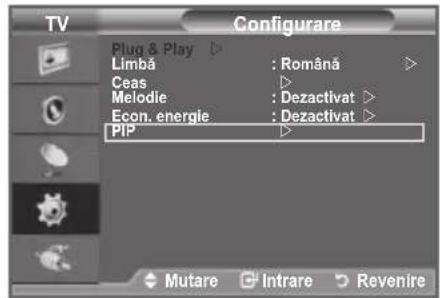 TV Plug & Play ▶ Limbă : Româná Ceas ▶ Melodie : Dezactivat ▶ Econ. energie : Dezactivat ▶ PIP ▶ Mutare Intrare Revenire