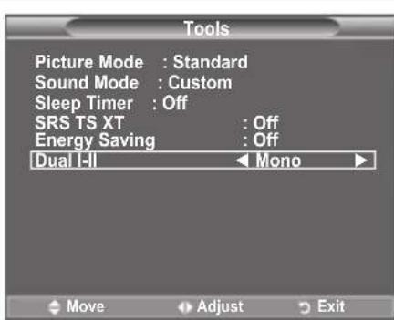 Tools Picture Mode : Standard Sound Mode : Custom Sleep Timer : Off SRS TS XT : Off Energy Saving : Off Dual I-II Mono Move Adjust Exit