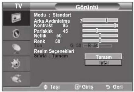 TV Görüntü Modu : Standart Arka Aydınlatma Kontrast 95 Parlaklik 45 Netlik 50 Renk 50 Ton G 50 R 50 Resim Seçenekleri Sinrla : Tamam Tamam iptal Taşı Giriş Geri