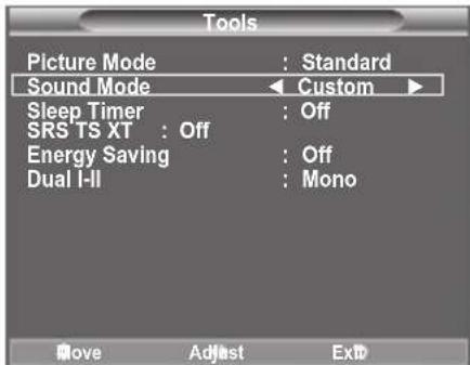 Tools Picture Mode : Standard Sound Mode ← Custom ► Sleep Timer : Off SRS TS XT : Off Energy Saving : Off Dual I-II : Mono Move Adjust Exit