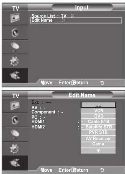 TV Input Source List : TV Edit Name Move Enter Return TV Edit Name Ext. : --- AV : - Component : - PC : - HDMI1 HDMI2 VCR DVD Cable STB Satellite STB PVR STB AV Receiver Game Move Enter Return