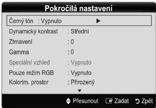 Pokročilá nastavení Černý tón : Vypnuto Dynamický kontrast : Střední Ztmavení : 0 Gamma : 0 Speciální vzhled : Vypnuto Pouze režim RGB : Vypnuto Kolorím. prostor : Přirozený Přesunout Zadat Zpět