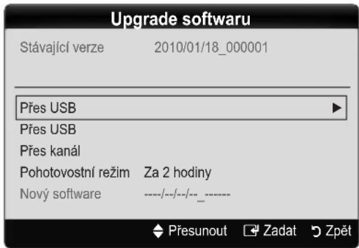 Upgrade softwaru Stávající verze 2010/01/18_000001 Přes USB Přes USB Přes kanál Pohotovostní režim Za 2 hodiny Nový software ----/---/---/---- ◆ Přesunout Zadat Zpět
