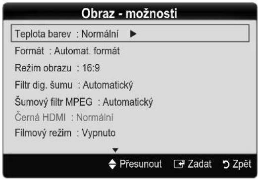 Obraz - možnosti Teplota barev : Normální ► Formát : Automat. formát Režim obrazu : 16:9 Filtr dig. šumu : Automatický Šumový filtr MPEG : Automatický Černá HDMI : Normální Filmový režim : Vypnuto Přesunout Zadat Zpět