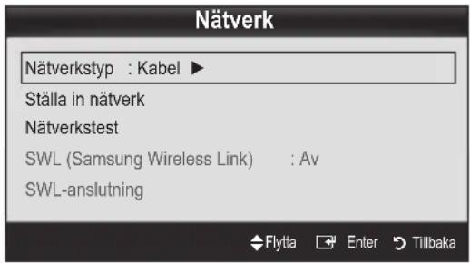 Nätverk Nätverkstyp : Kabel ► Ställa in nätverk Nätverkstest SWL (Samsung Wireless Link) : Av SWL-anslutning Flytta Enter Tillbaka