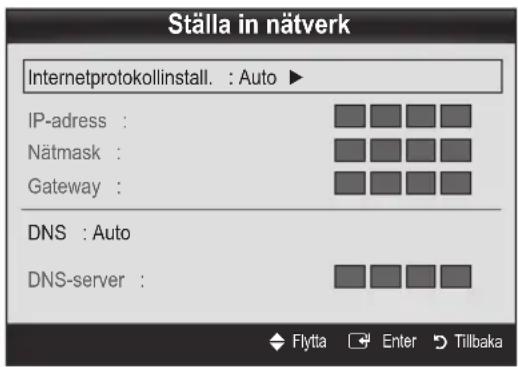 Ställa in nätverk Internetprotokollinstall. : Auto ► IP-adress : Nätmask : Gateway : DNS : Auto DNS-server :