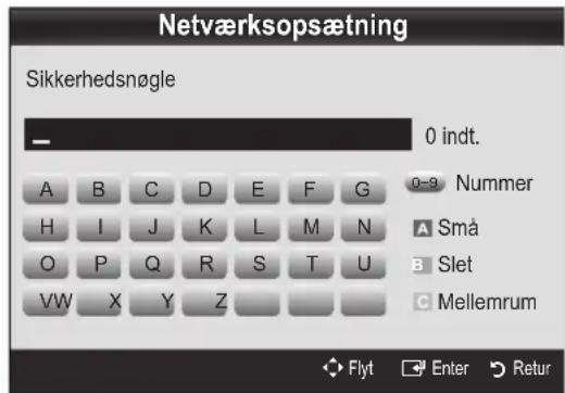 Netværksopsætning Sikkerhedsnøgle 0 indt. A B C D E F G 0-9 Nummer H I J K L M N A Små O P Q R S T U B Slet VW X Y Z C Mellemrum Flyt Enter Retur