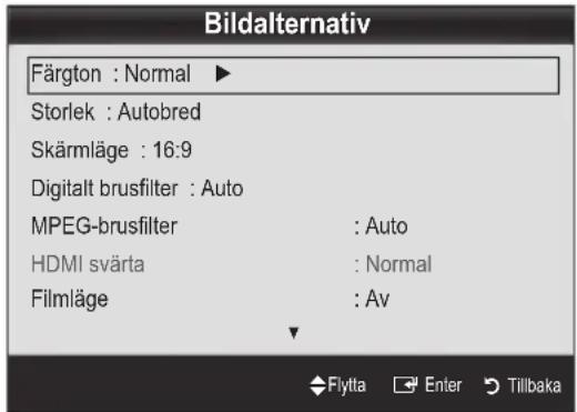 Bildalternativ Färgton : Normal ▶ Storlek : Autobred Skärmläge : 16:9 Digitalt brusfilter : Auto MPEG-brusfilter : Auto HDMI svärta : Normal Filmläge : Av Flytta Enter Tillbaka
