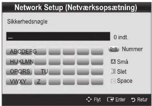 Network Setup (Netværksopsætning) Sikkerhedsnøgle — 0 indt. ABCDEFGHIJKLMNOPQRSTUVWXYZ Z ABCDEFG HIJKLMN OPQRS TU 0-9 Nummer A Små B Slet C Space Flyt Enter Retur